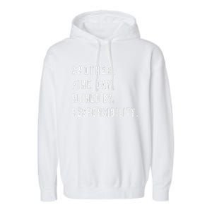 Another Fine Day Ruined By Responsibility Funny Garment-Dyed Fleece Hoodie