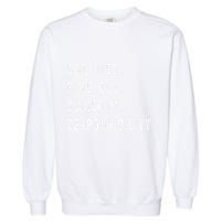 Another Fine Day Ruined By Responsibility Funny Garment-Dyed Sweatshirt