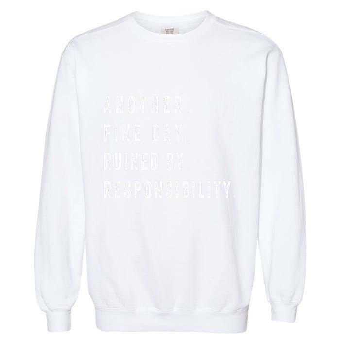 Another Fine Day Ruined By Responsibility Funny Garment-Dyed Sweatshirt