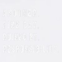 Another Fine Day Ruined By Responsibility Funny Garment-Dyed Sweatshirt
