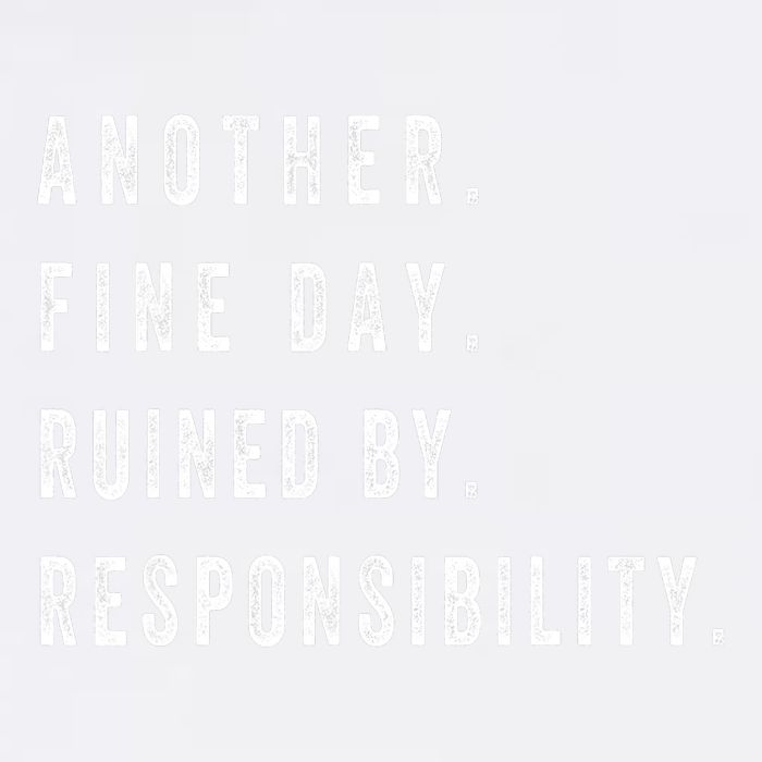 Another Fine Day Ruined By Responsibility Funny Garment-Dyed Sweatshirt