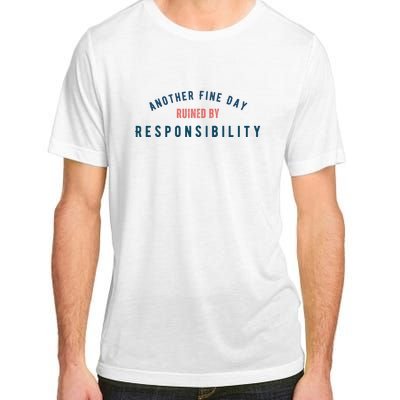 Another Fine Day Ruined By Responsibility Adult ChromaSoft Performance T-Shirt