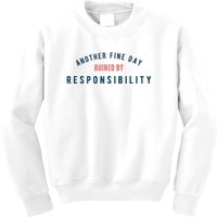 Another Fine Day Ruined By Responsibility Kids Sweatshirt