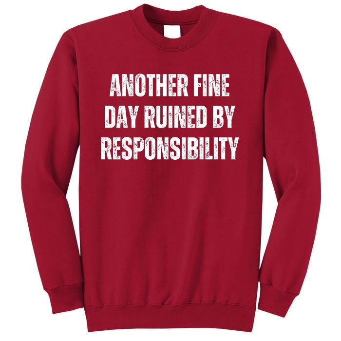 Another Fine Day Ruined By Responsibility Tall Sweatshirt