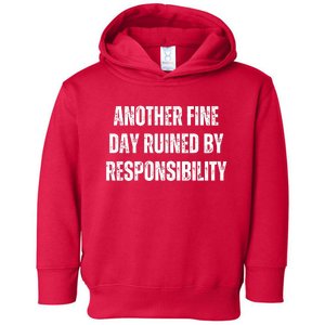 Another Fine Day Ruined By Responsibility Toddler Hoodie