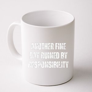 Another Fine Day Ruined By Responsibility Coffee Mug