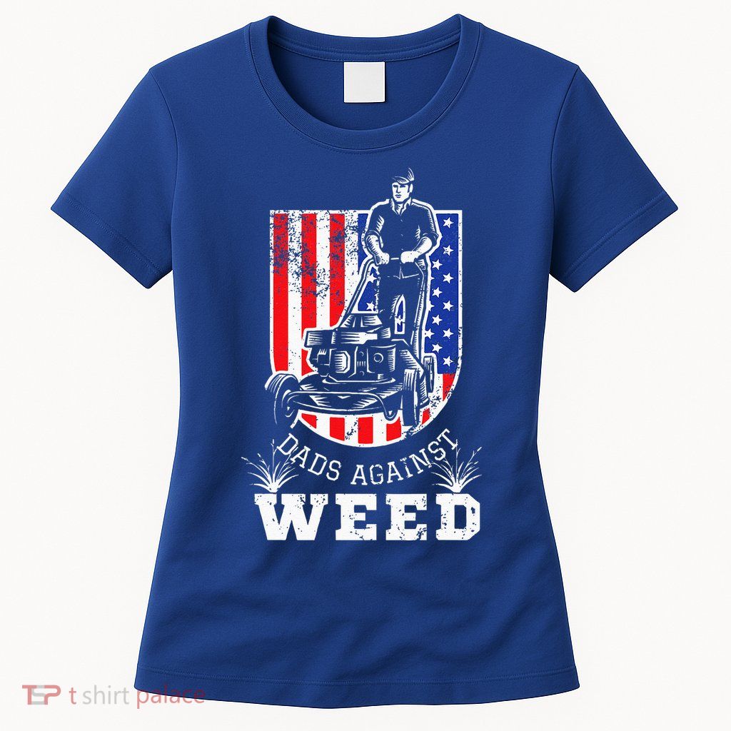 American Flag Dads Against Weed Funny Lawn Mowing Fathers Womens T-Shirt