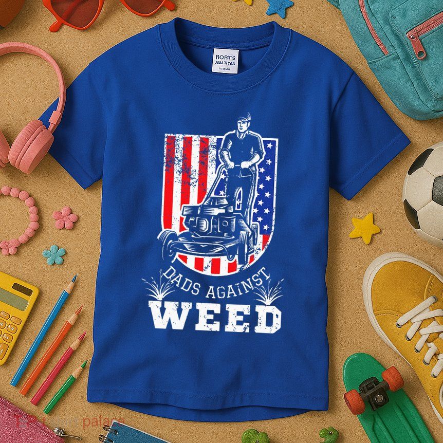 American Flag Dads Against Weed Funny Lawn Mowing Fathers Kids T-Shirt
