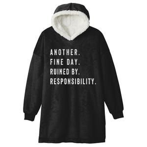 Another Fine Day Ruined By Responsibility Funny Hooded Wearable Blanket