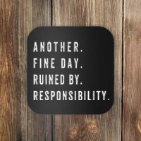 Another Fine Day Ruined By Responsibility Funny Coaster