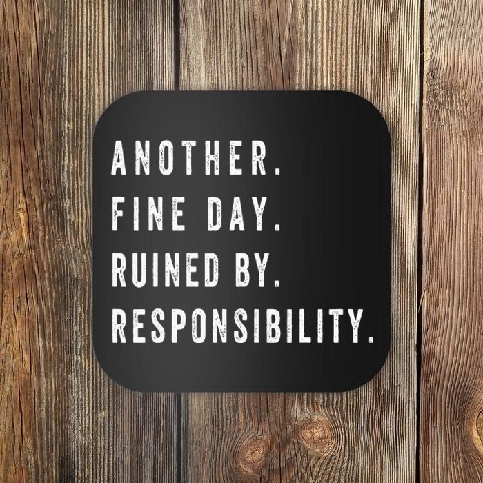 Another Fine Day Ruined By Responsibility Funny Coaster