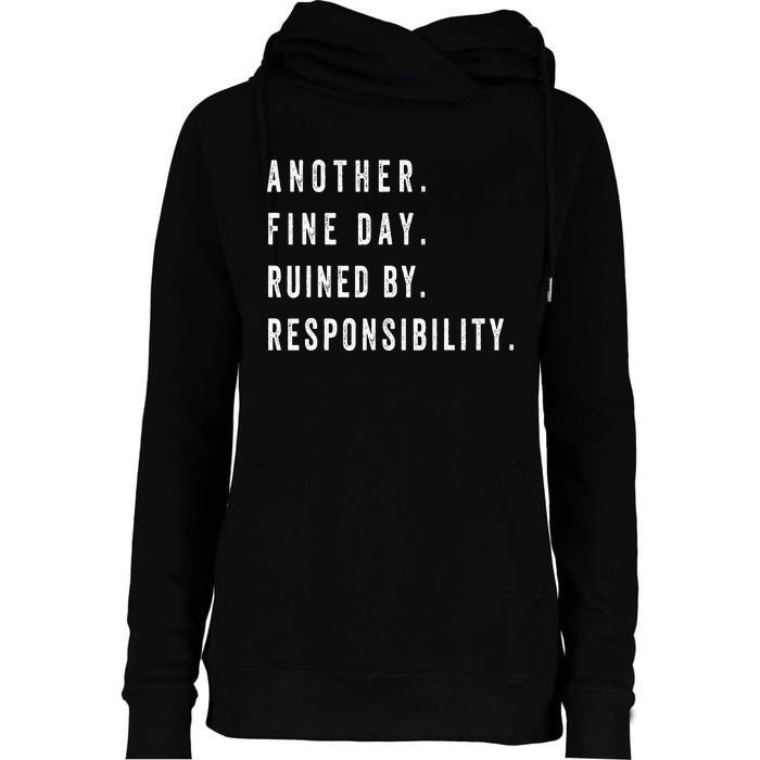 Another Fine Day Ruined By Responsibility Funny Womens Funnel Neck Pullover Hood