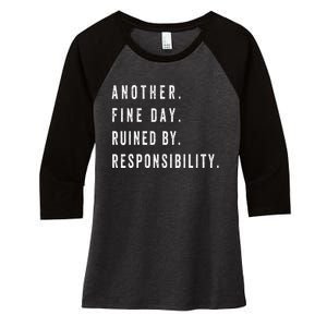 Another Fine Day Ruined By Responsibility Funny Women's Tri-Blend 3/4-Sleeve Raglan Shirt