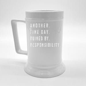 Another Fine Day Ruined By Responsibility Funny Beer Stein