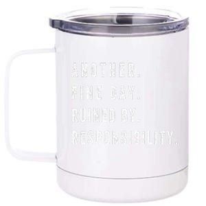 Another Fine Day Ruined By Responsibility Funny 12 oz Stainless Steel Tumbler Cup