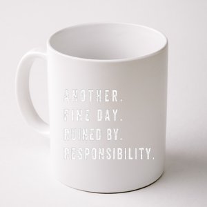 Another Fine Day Ruined By Responsibility Funny Coffee Mug