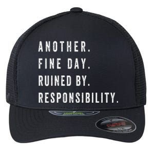 Another Fine Day Ruined By Responsibility Funny Flexfit Unipanel Trucker Cap