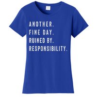 Another Fine Day Ruined By Responsibility Funny Women's T-Shirt