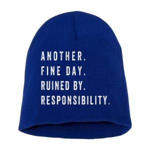 Another Fine Day Ruined By Responsibility Funny Short Acrylic Beanie