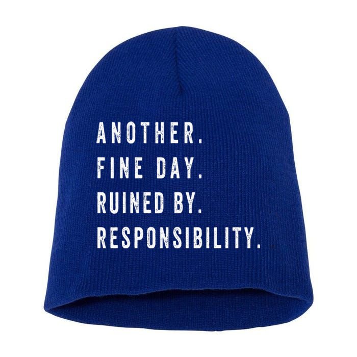 Another Fine Day Ruined By Responsibility Funny Short Acrylic Beanie