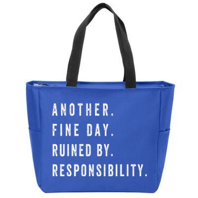 Another Fine Day Ruined By Responsibility Funny Zip Tote Bag