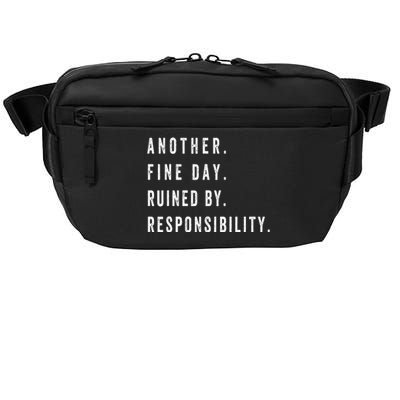 Another Fine Day Ruined By Responsibility Funny Crossbody Pack