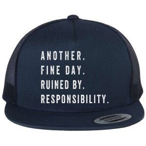 Another Fine Day Ruined By Responsibility Funny Flat Bill Trucker Hat