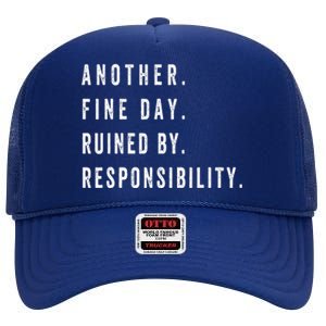 Another Fine Day Ruined By Responsibility Funny High Crown Mesh Back Trucker Hat