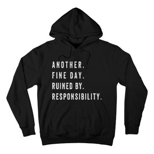 Another Fine Day Ruined By Responsibility  Hoodie