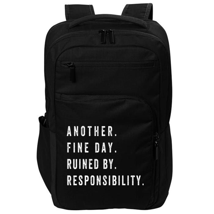 Another Fine Day Ruined By Responsibility  Impact Tech Backpack