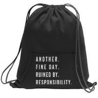 Another Fine Day Ruined By Responsibility  Sweatshirt Cinch Pack Bag