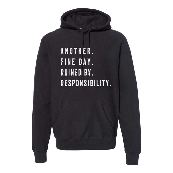 Another Fine Day Ruined By Responsibility  Premium Hoodie