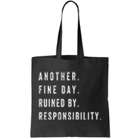 Another Fine Day Ruined By Responsibility  Tote Bag