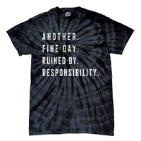 Another Fine Day Ruined By Responsibility  Tie-Dye T-Shirt