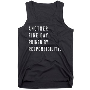 Another Fine Day Ruined By Responsibility  Tank Top