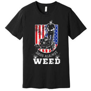 American Flag Dads Against Weed Funny Lawn Mowing Fathers Premium T-Shirt