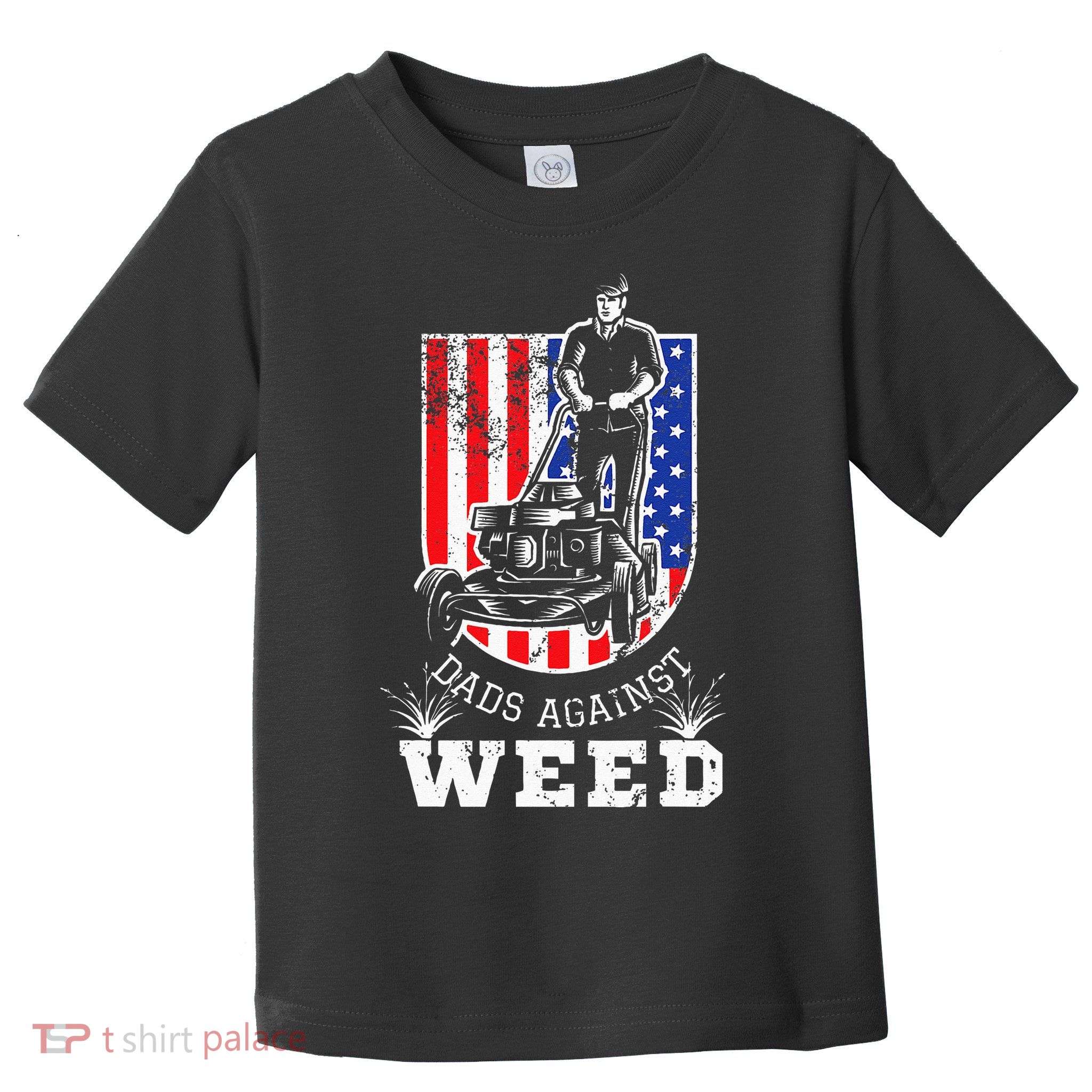 American Flag Dads Against Weed Funny Lawn Mowing Fathers Toddler T-Shirt