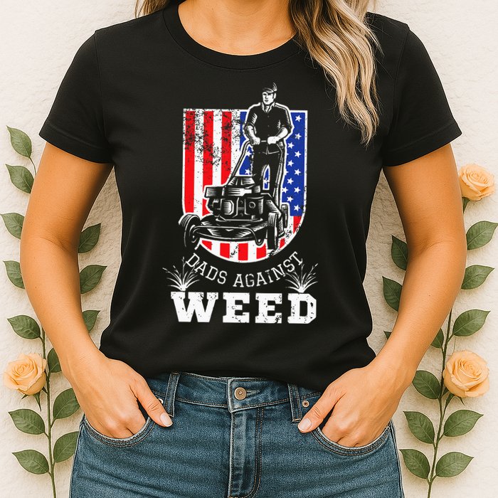 American Flag Dads Against Weed Funny Lawn Mowing Fathers Womens T-Shirt