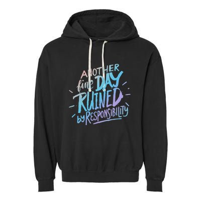 Another Fine Day Ruined By Responsibility Garment-Dyed Fleece Hoodie