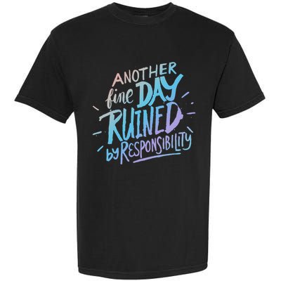 Another Fine Day Ruined By Responsibility Garment-Dyed Heavyweight T-Shirt