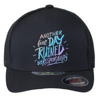 Another Fine Day Ruined By Responsibility Flexfit Unipanel Trucker Cap