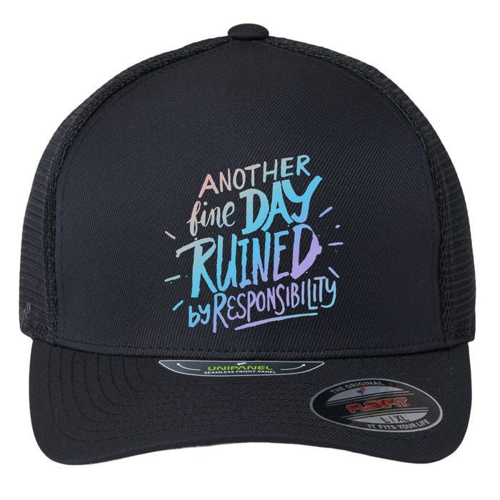 Another Fine Day Ruined By Responsibility Flexfit Unipanel Trucker Cap