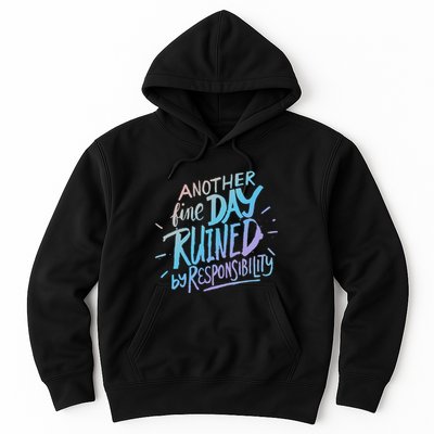 Another Fine Day Ruined By Responsibility Hoodie