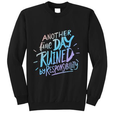 Another Fine Day Ruined By Responsibility Sweatshirt