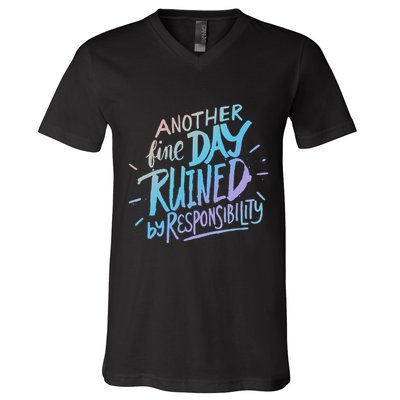 Another Fine Day Ruined By Responsibility V-Neck T-Shirt