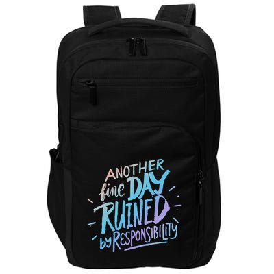 Another Fine Day Ruined By Responsibility Impact Tech Backpack