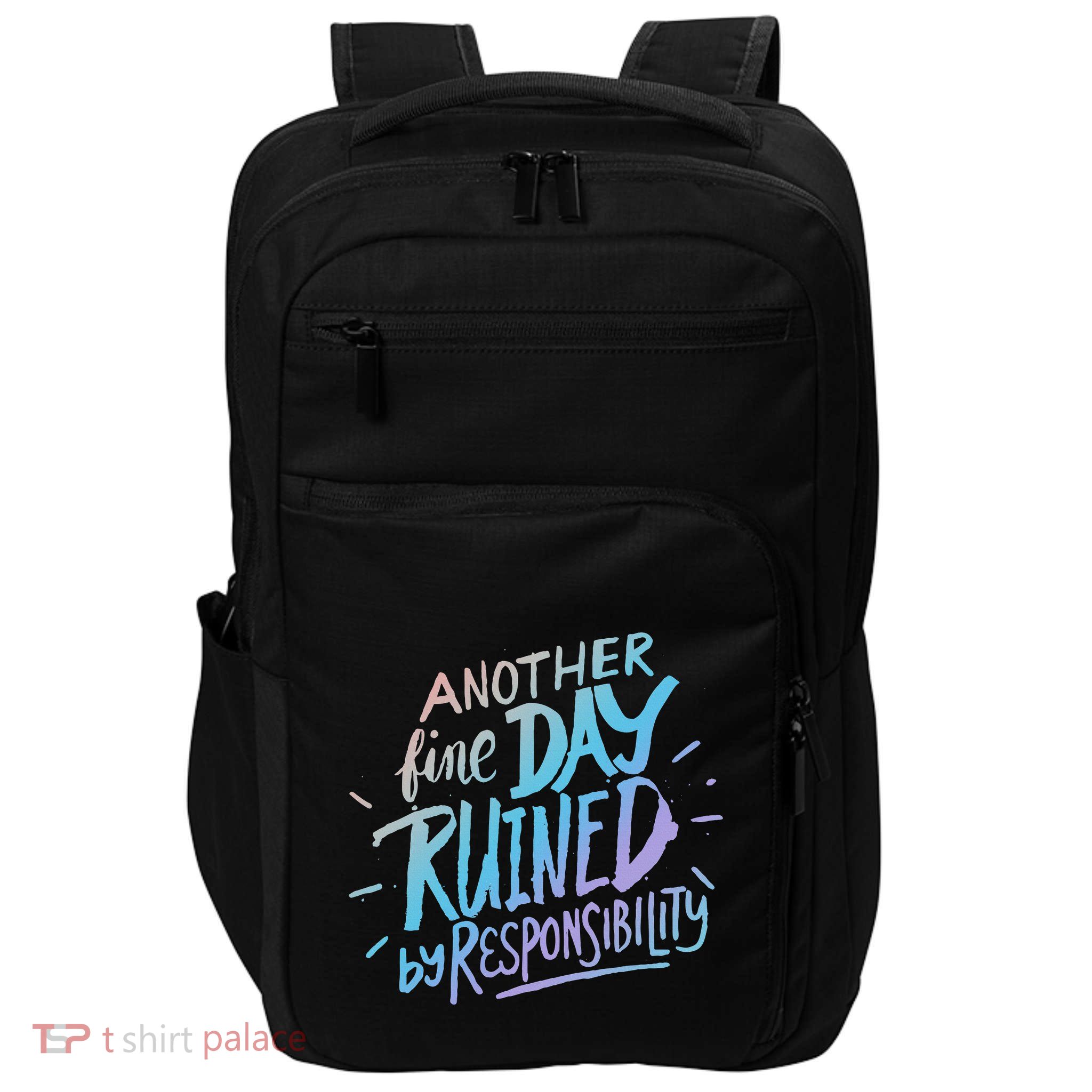 Another Fine Day Ruined By Responsibility Impact Tech Backpack