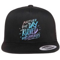 Another Fine Day Ruined By Responsibility Flat Bill Trucker Hat