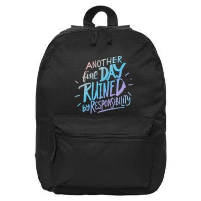 Another Fine Day Ruined By Responsibility 16 in Basic Backpack