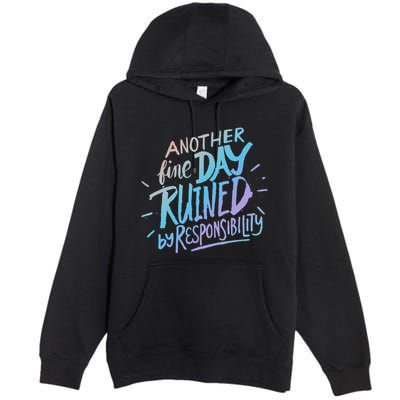 Another Fine Day Ruined By Responsibility Premium Pullover Hoodie